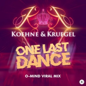 KOEHNE & KRUEGEL - ONE LAST DANCE (O-MIND VIRAL MIX)